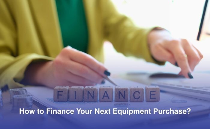 How to Finance Your Next Equipment Purchase?